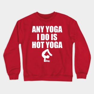 ANY YOGA I DO IS HOT YOGA Crewneck Sweatshirt